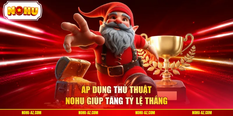 Áp dụng thủ thuật NOHU giúp tăng tỷ lệ thắng