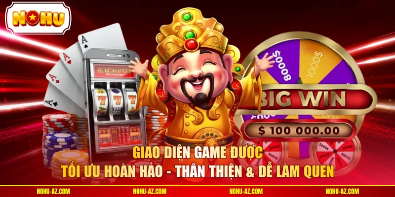 Giao diện game được tối ưu hoàn hảo - Thân thiện & dễ làm quen 