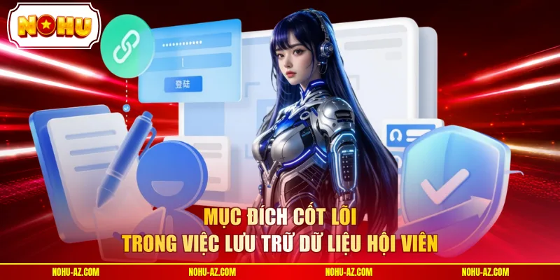 Mục đích cốt lõi trong việc lưu trữ dữ liệu hội viên 