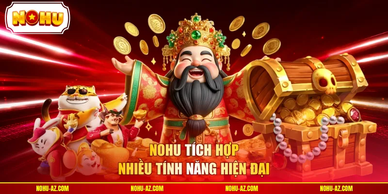 NOHU tích hợp nhiều tính năng hiện đại 
