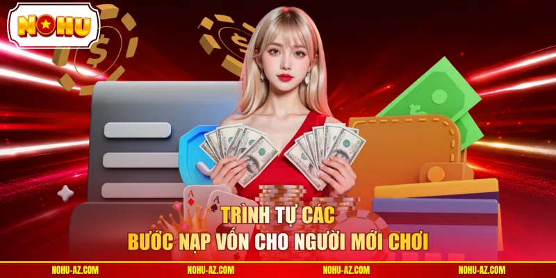 Trình tự các bước nạp vốn cho người mới chơi