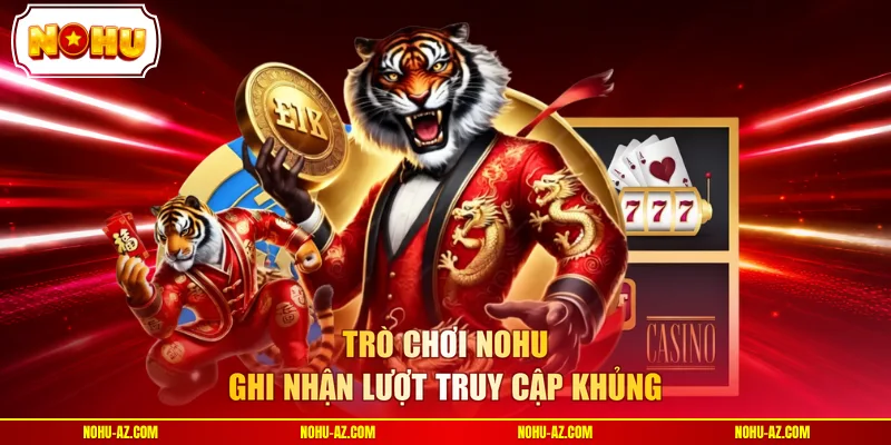 Trò chơi NOHU ghi nhận lượt truy cập khủng